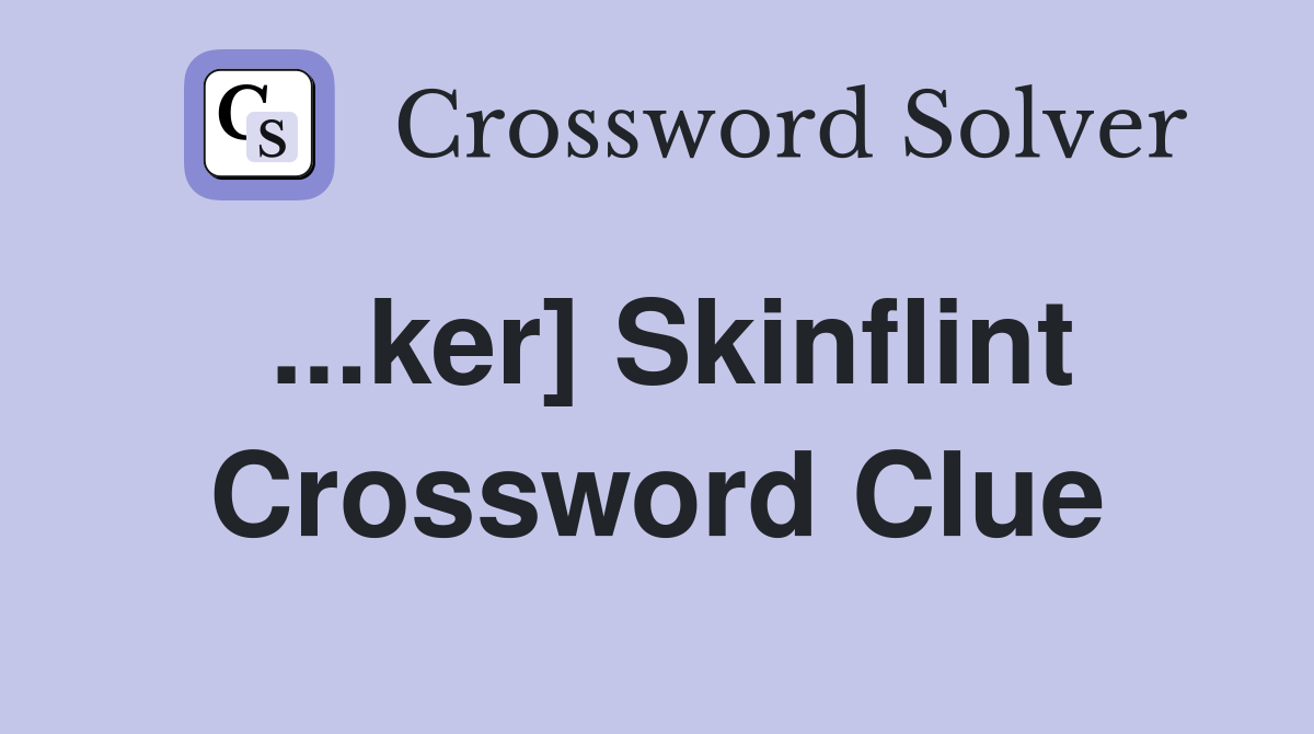 ...ker] Skinflint Crossword Clue