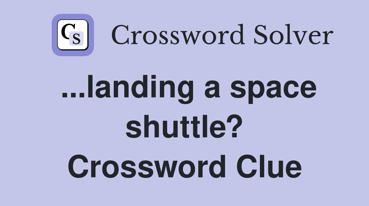 ...landing a space shuttle? Crossword Clue