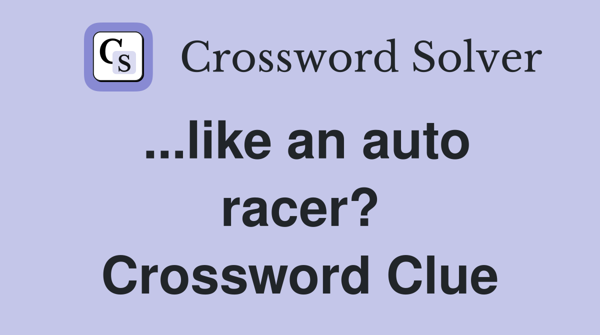 ...like an auto racer? Crossword Clue