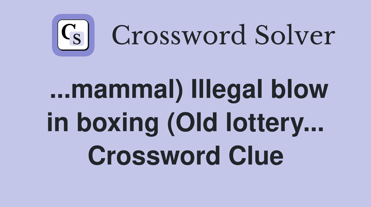 ...mammal) Illegal blow in boxing (Old lottery... Crossword Clue