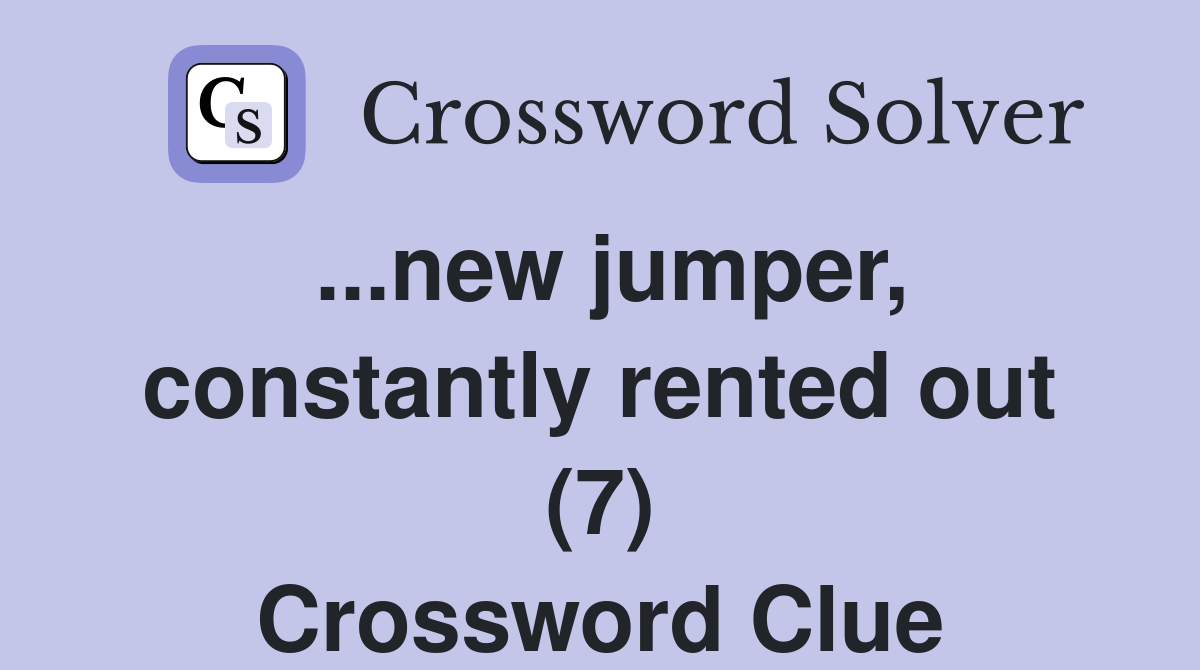 ...new jumper, constantly rented out (7) Crossword Clue
