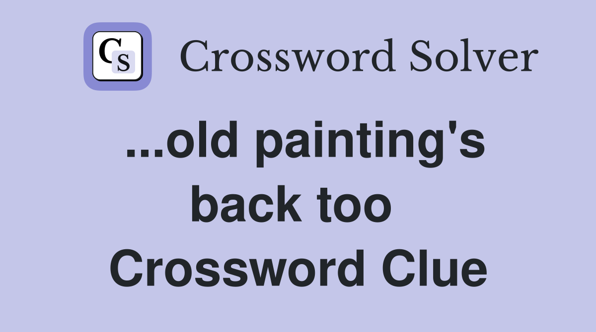 ...old painting's back too  Crossword Clue