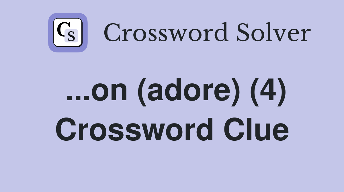 ...on (adore) (4) Crossword Clue