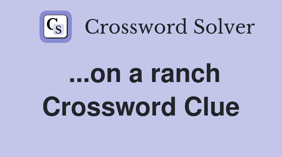 ...on a ranch Crossword Clue