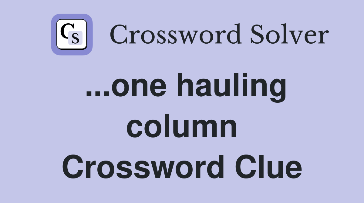 ...one hauling column Crossword Clue
