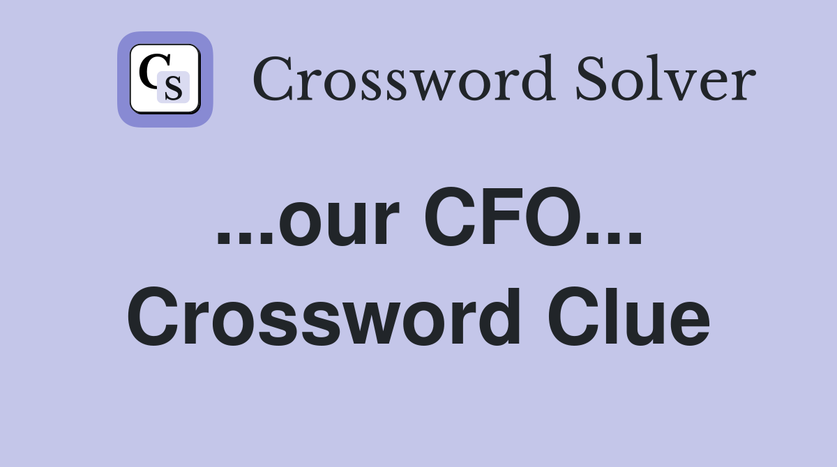 ...our CFO... Crossword Clue