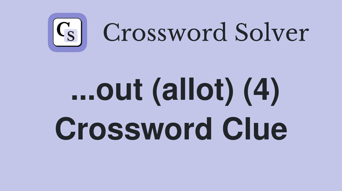 ...out (allot) (4) Crossword Clue