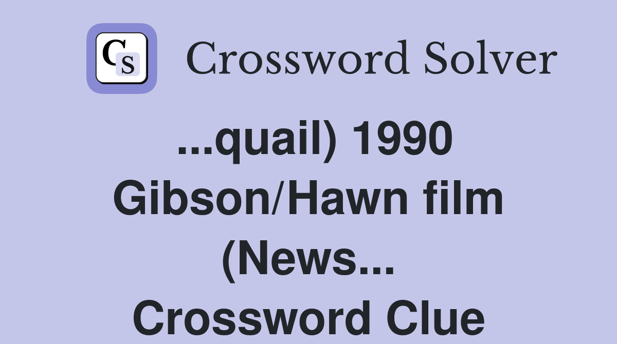 ...quail) 1990 Gibson/Hawn film (News... Crossword Clue