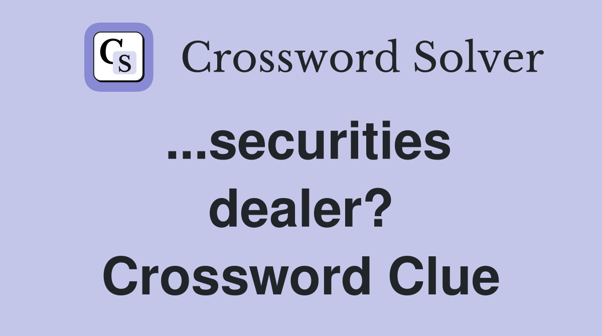 ...securities dealer? Crossword Clue