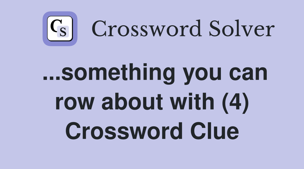 ...something you can row about with (4) Crossword Clue