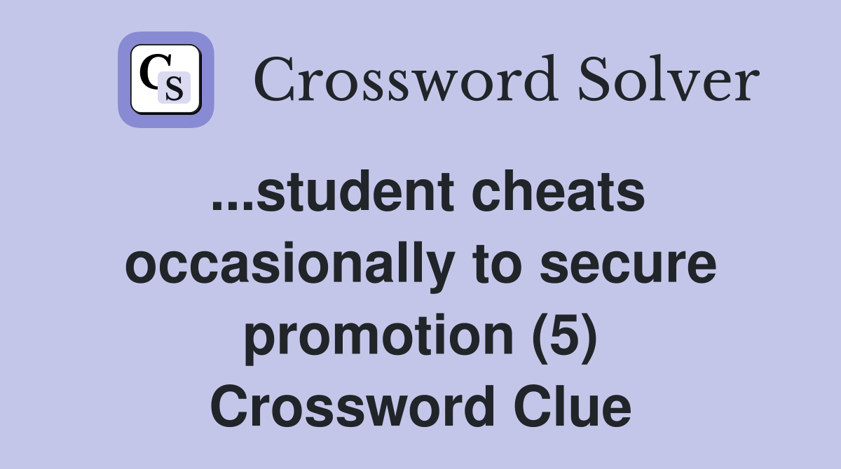 ...student cheats occasionally to secure promotion (5) Crossword Clue