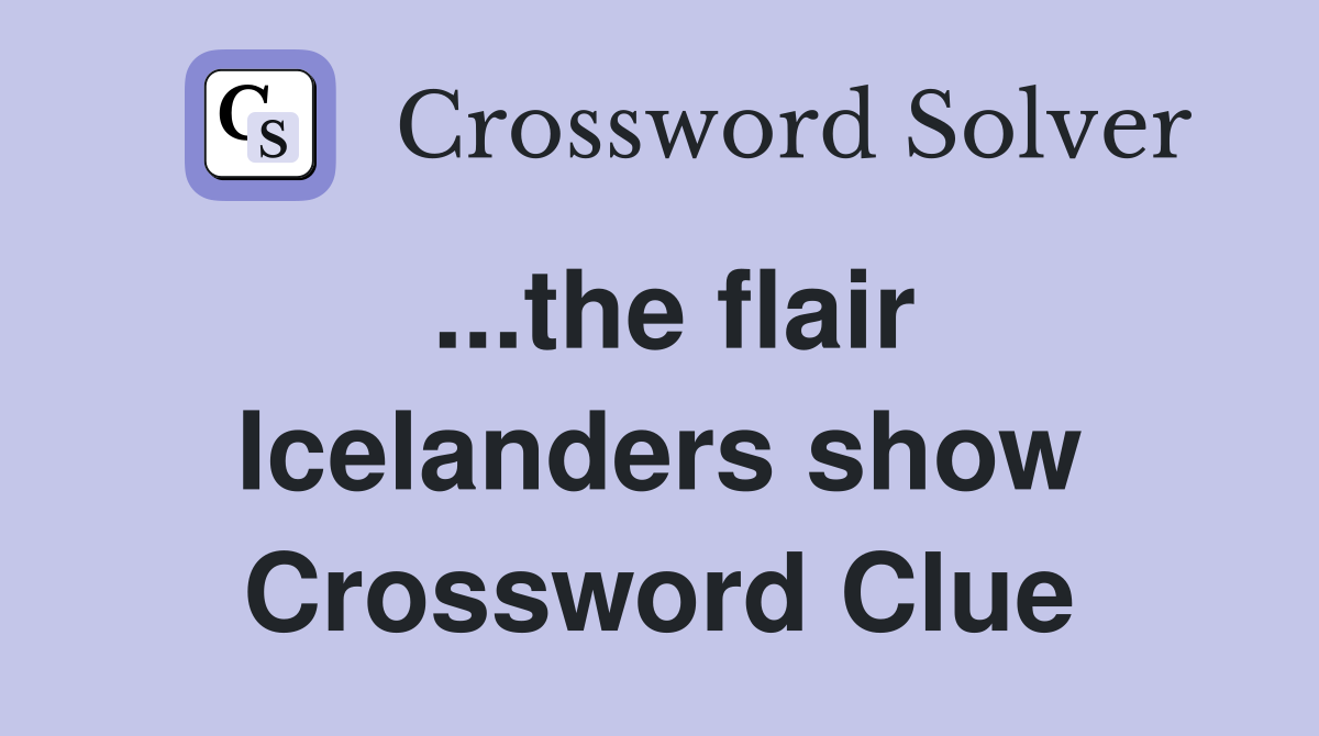 ...the flair Icelanders show Crossword Clue