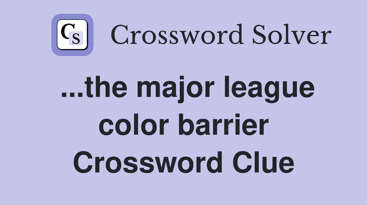 ...the major league color barrier Crossword Clue