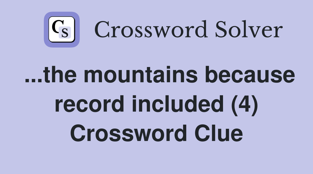 ...the mountains because record included (4) Crossword Clue