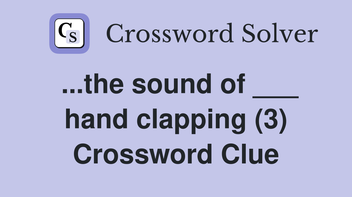 ...the sound of ___ hand clapping (3) Crossword Clue