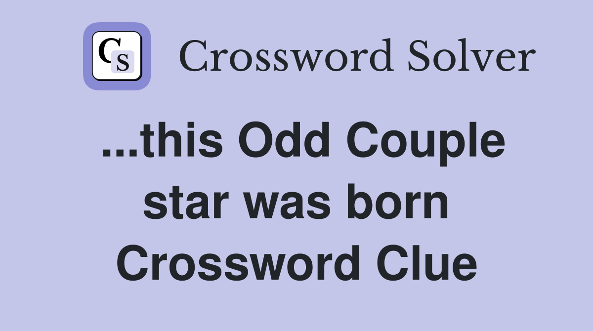 ...this Odd Couple star was born Crossword Clue