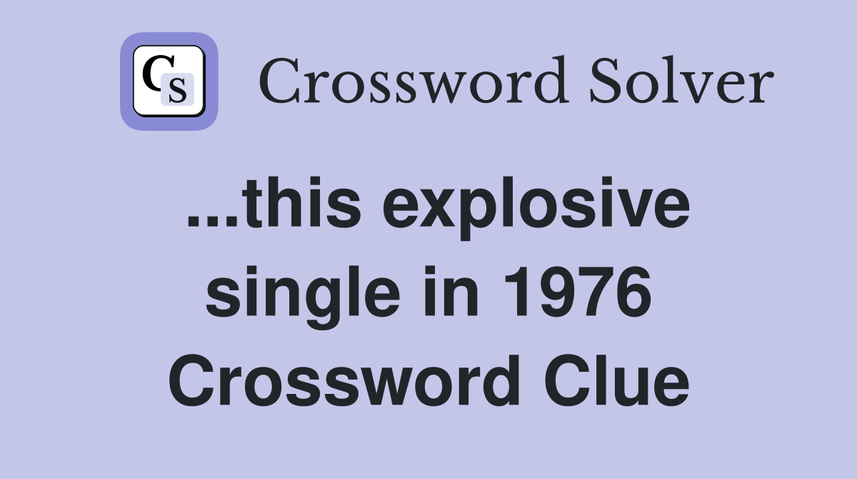 ...this explosive single in 1976 Crossword Clue