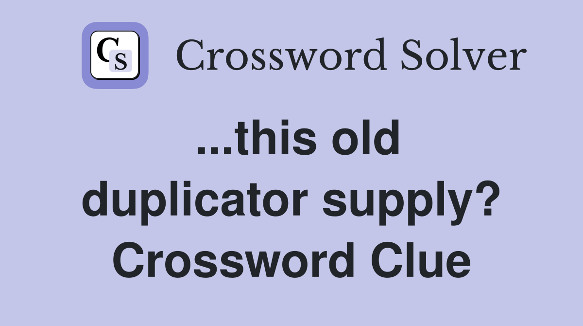 ...this old duplicator supply? Crossword Clue