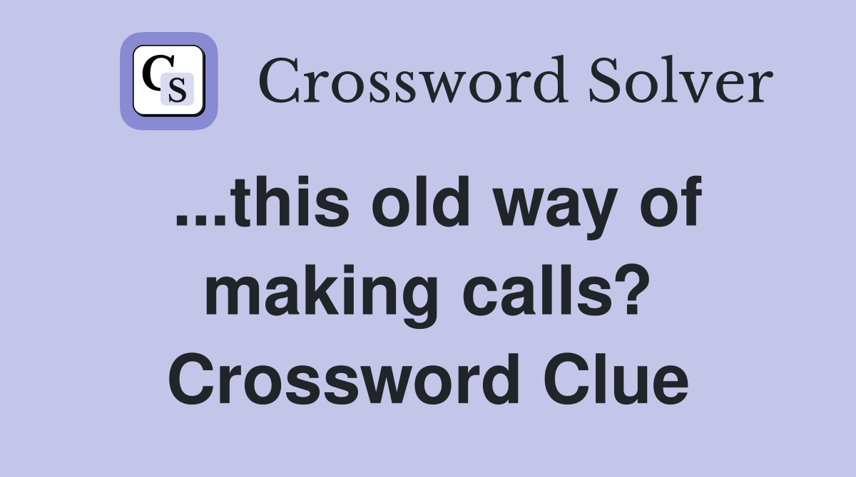 ...this old way of making calls? Crossword Clue