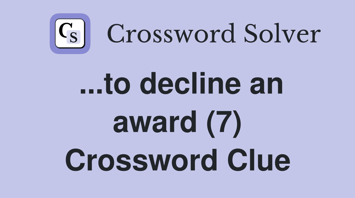 ...to decline an award (7) Crossword Clue