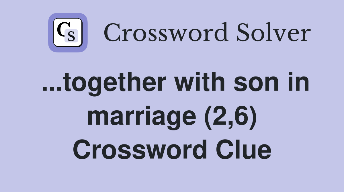 ...together with son in marriage (2,6) Crossword Clue