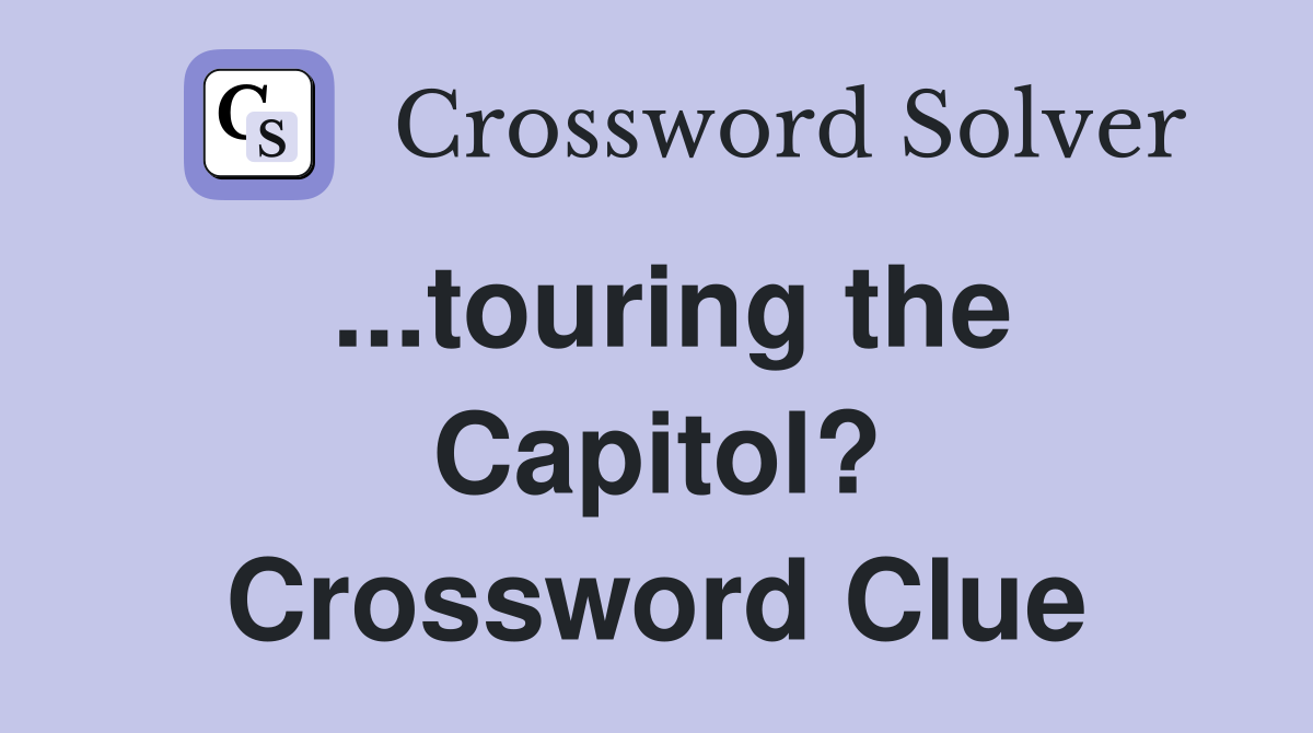...touring the Capitol? Crossword Clue