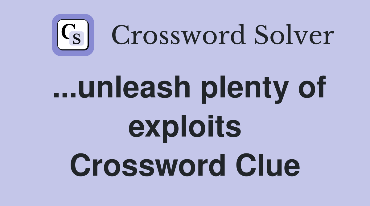 ...unleash plenty of exploits Crossword Clue