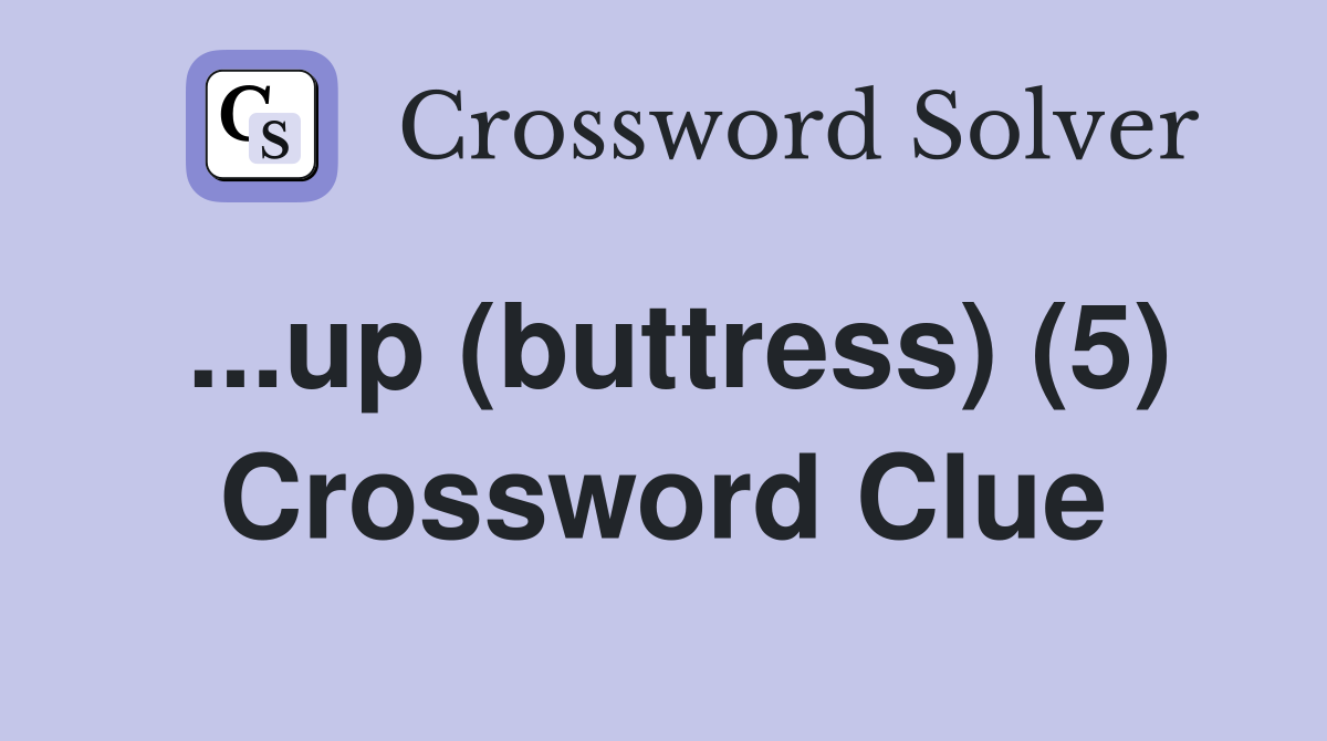 ...up (buttress) (5) Crossword Clue