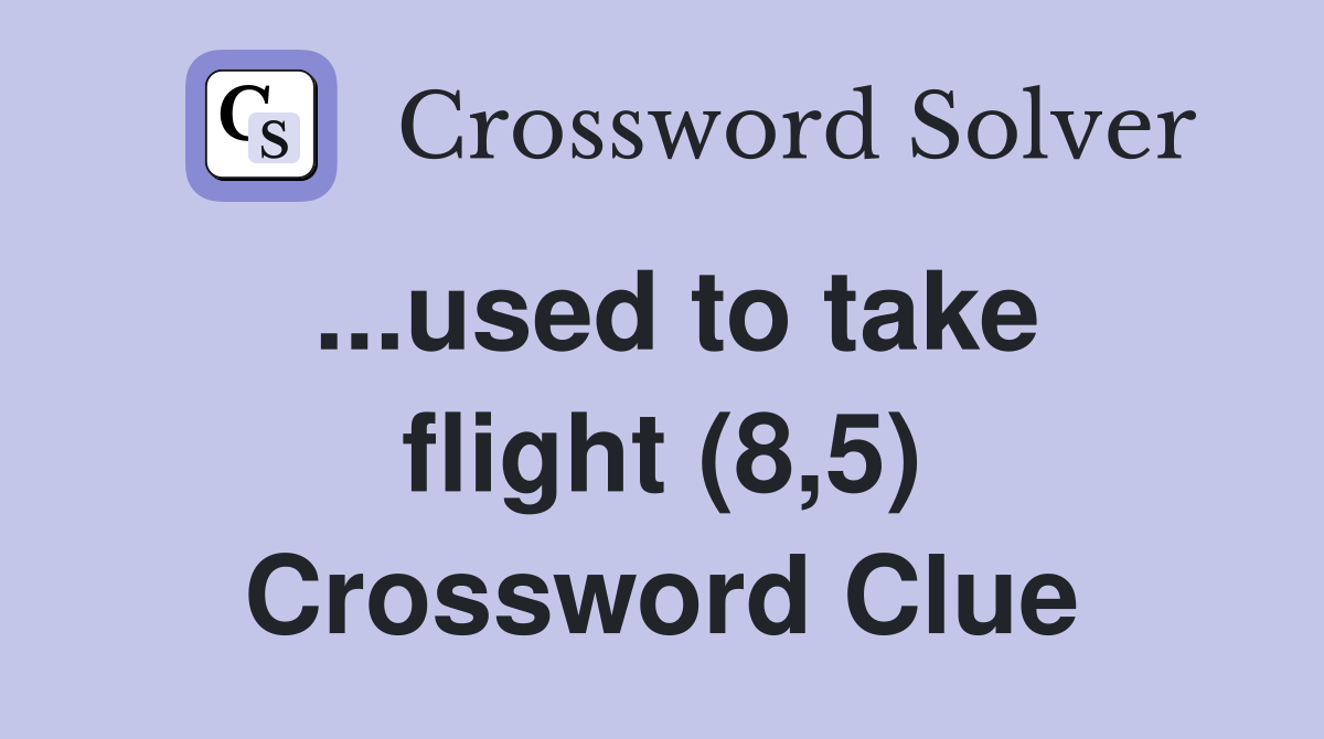 ...used to take flight (8,5) Crossword Clue