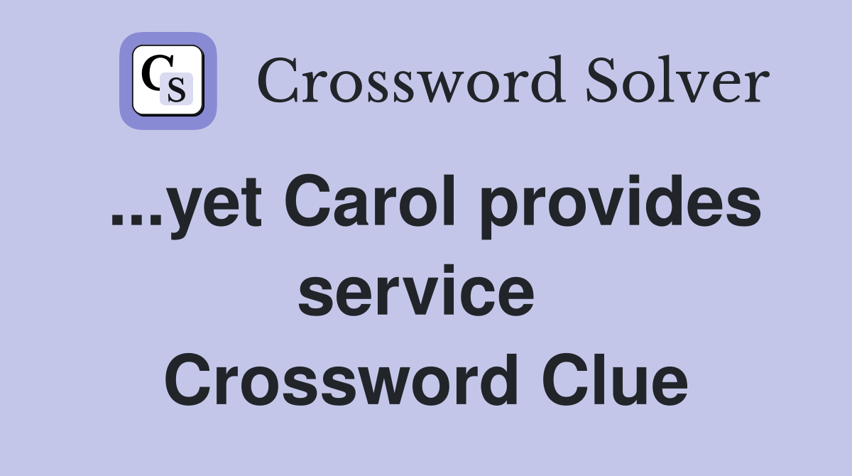 ...yet Carol provides service  Crossword Clue