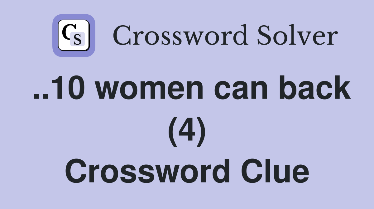 ..10 women can back (4) Crossword Clue