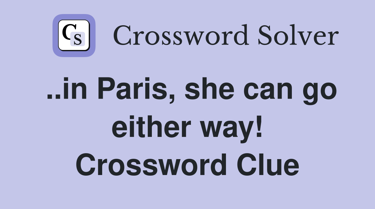 ..in Paris, she can go either way! Crossword Clue