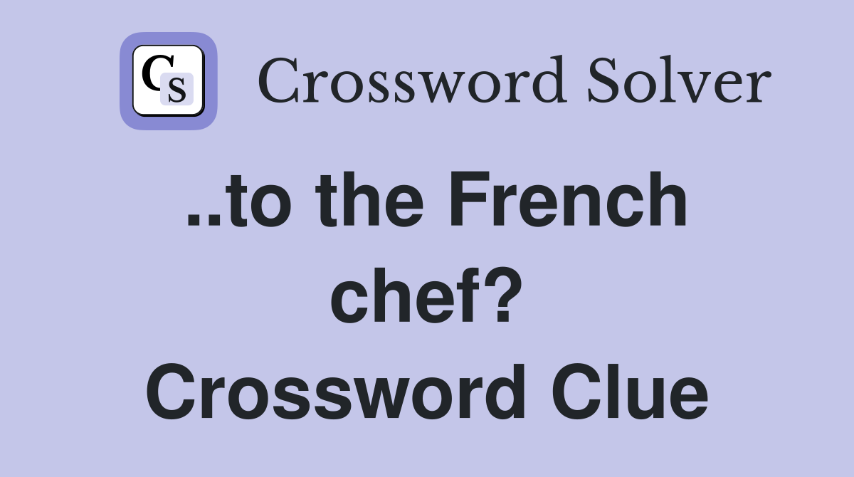 ..to the French chef? Crossword Clue