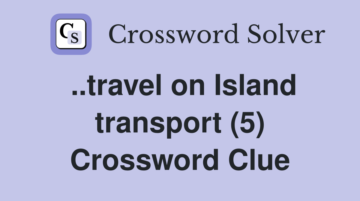 ..travel on Island transport (5) Crossword Clue