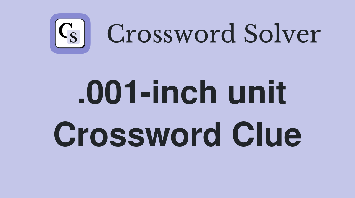 .001-inch unit Crossword Clue