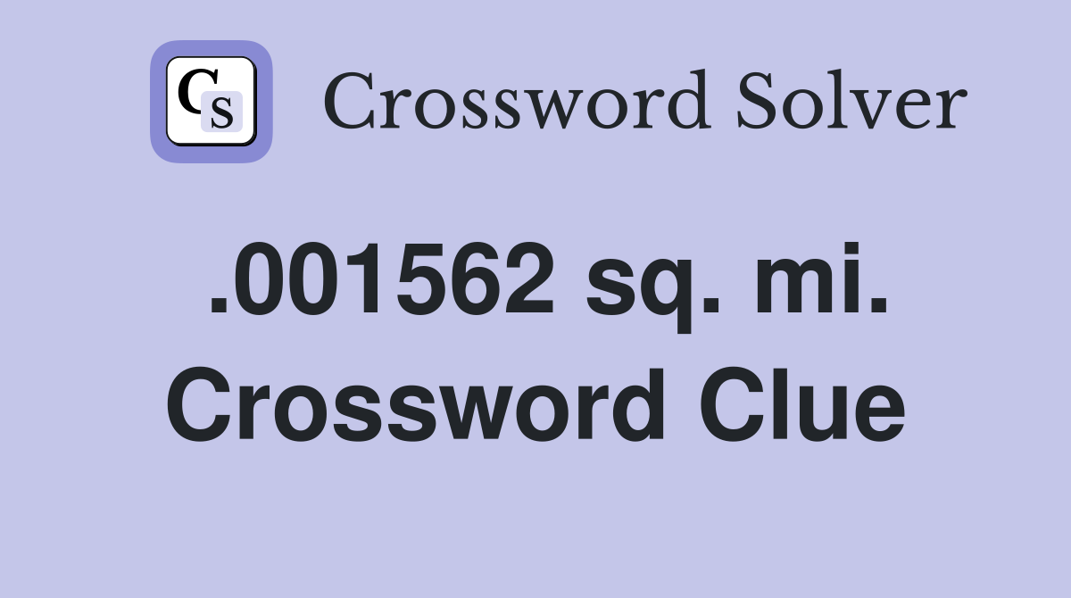 .001562 sq. mi. Crossword Clue