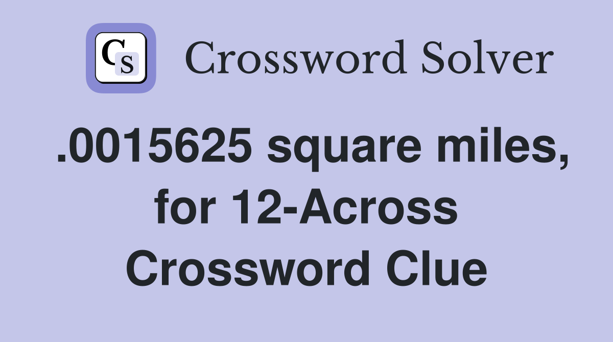 .0015625 square miles, for 12-Across Crossword Clue