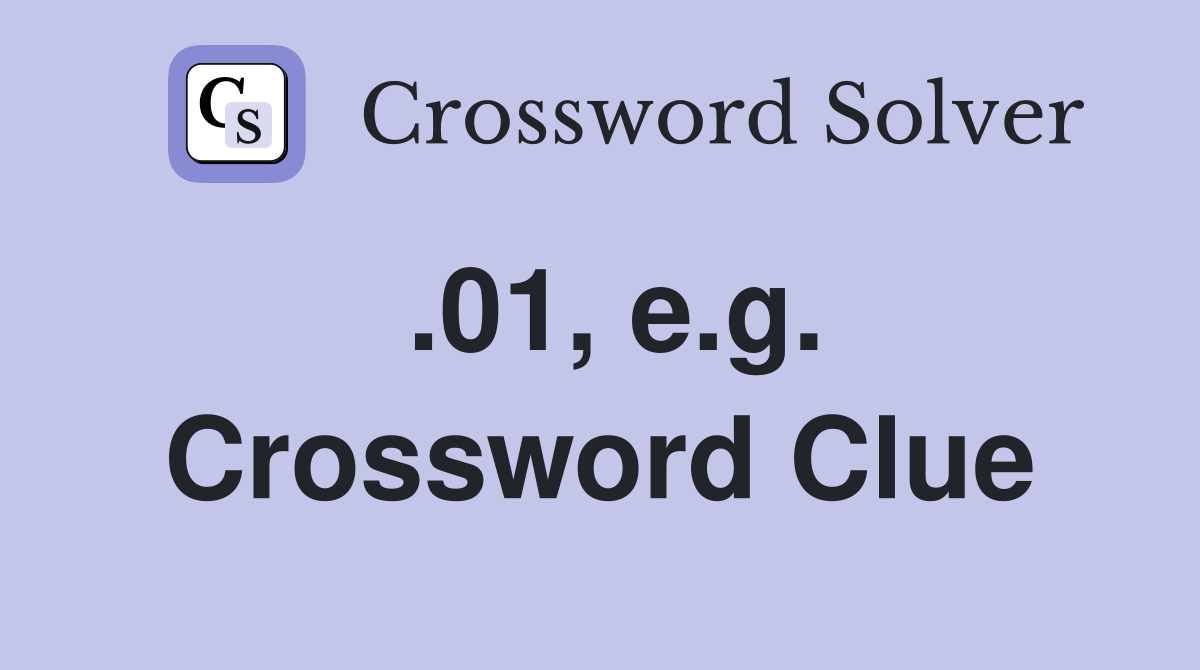 .01, e.g. Crossword Clue
