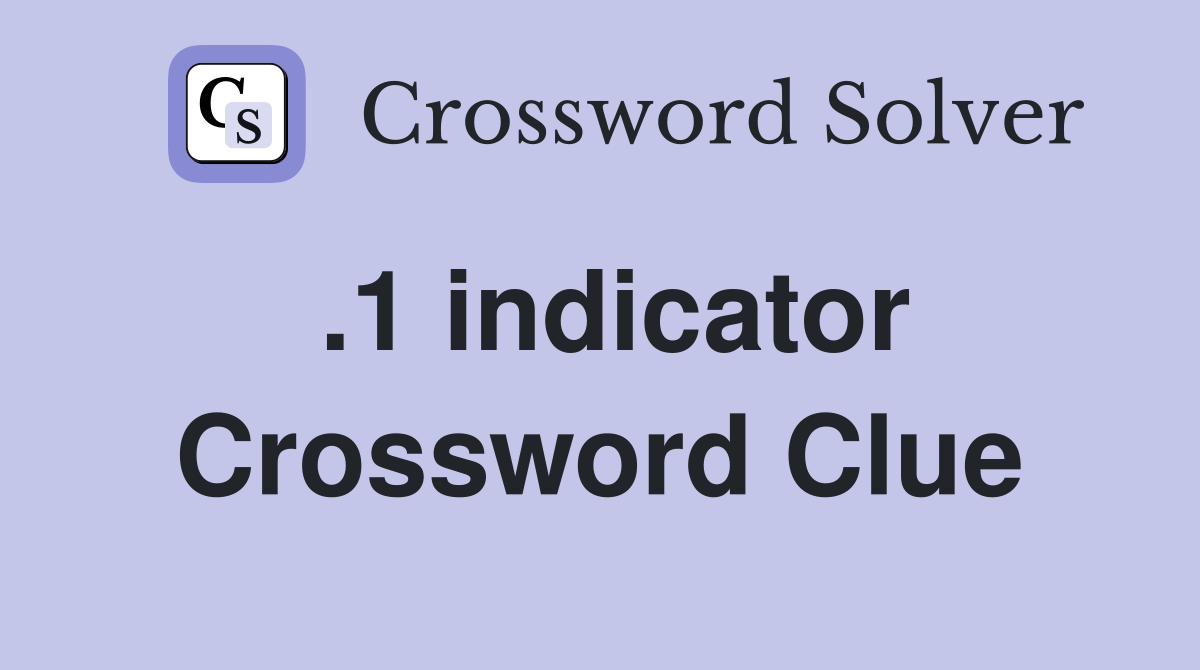 .1 indicator Crossword Clue