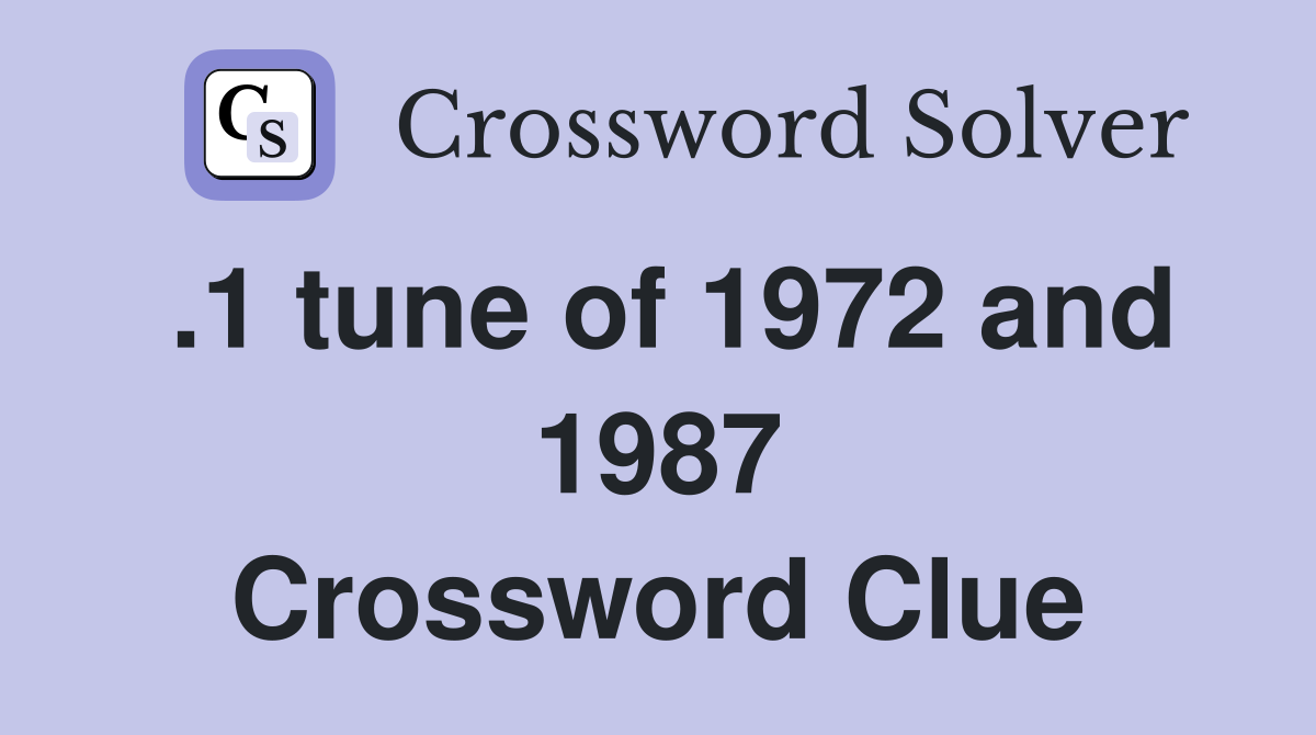 .1 tune of 1972 and 1987 Crossword Clue