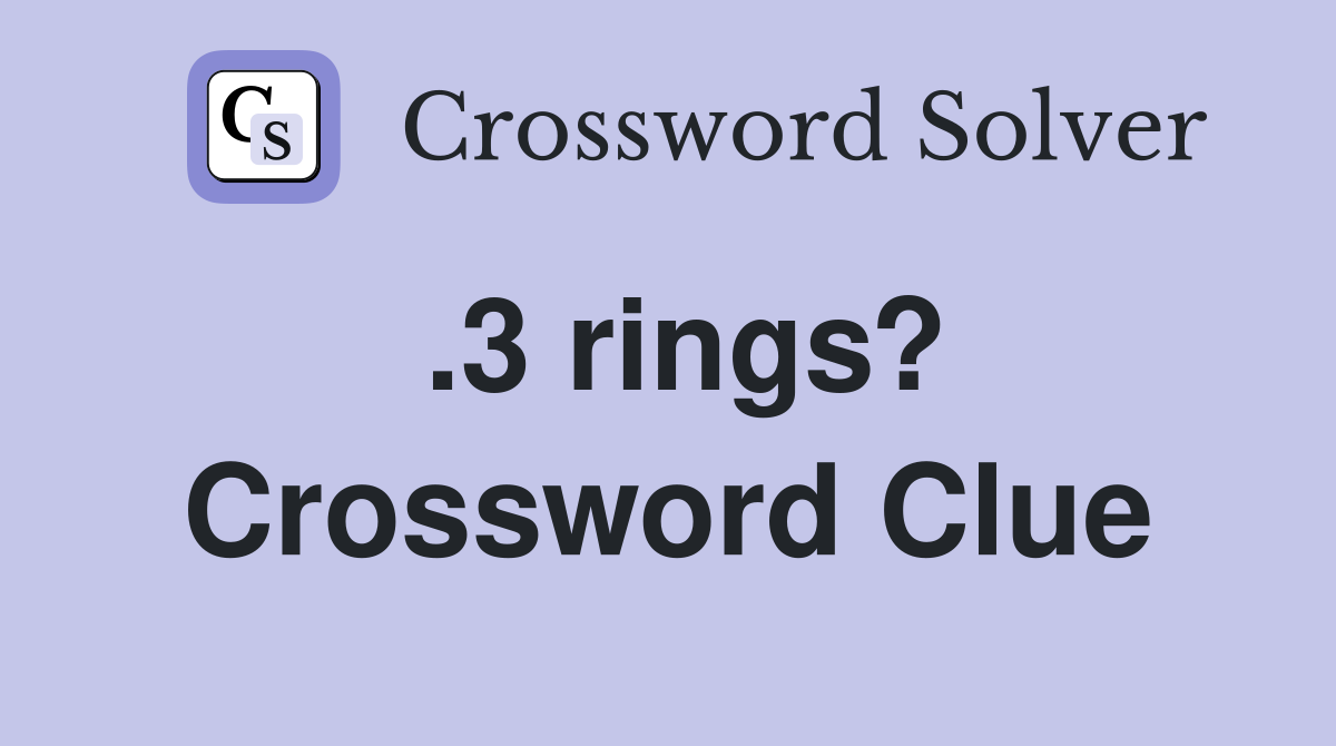 .3 rings? Crossword Clue