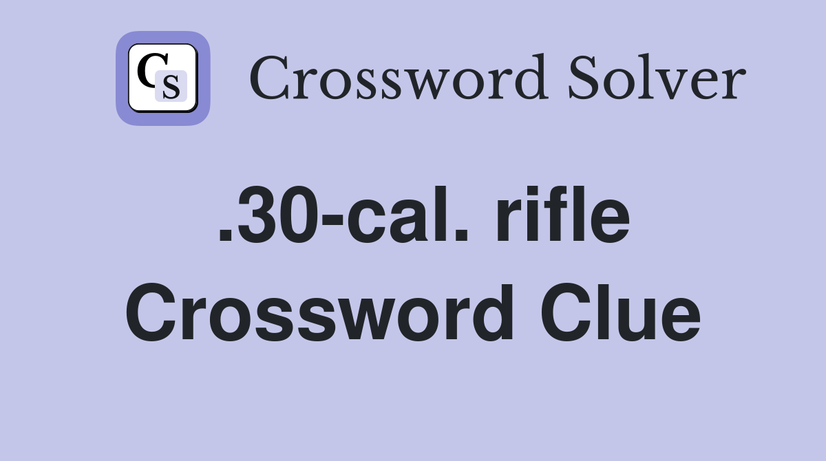 .30-cal. rifle Crossword Clue