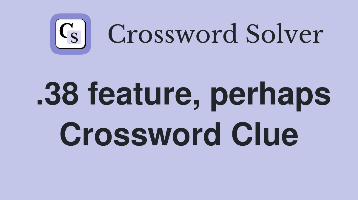.38 feature, perhaps Crossword Clue
