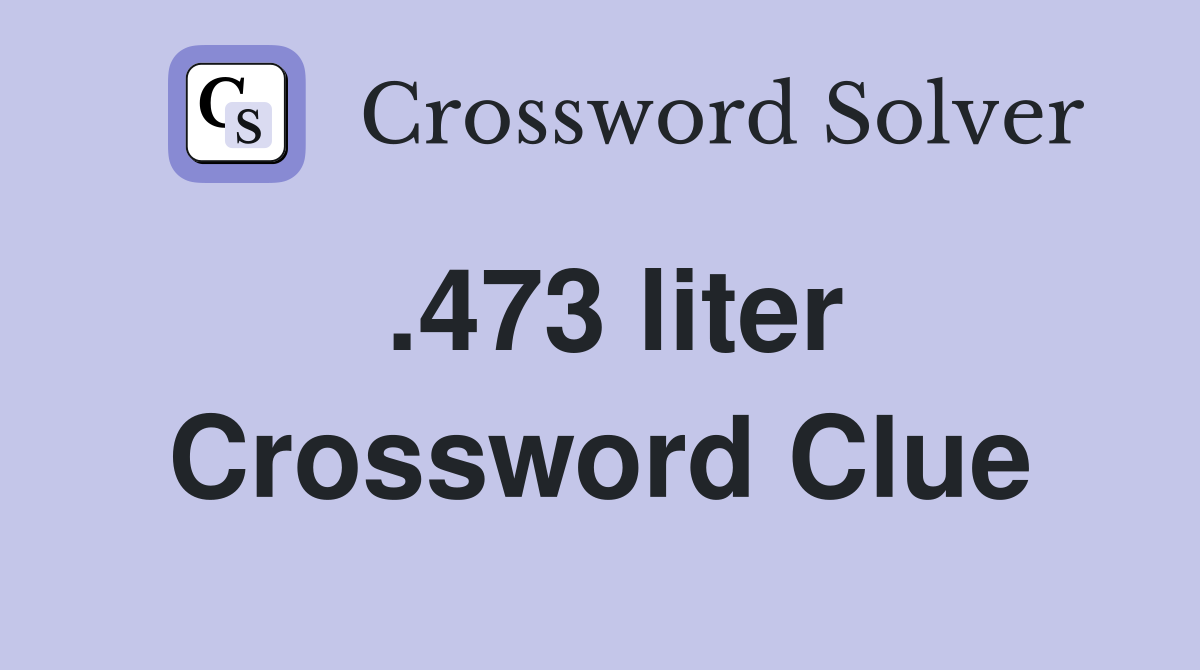 .473 liter Crossword Clue