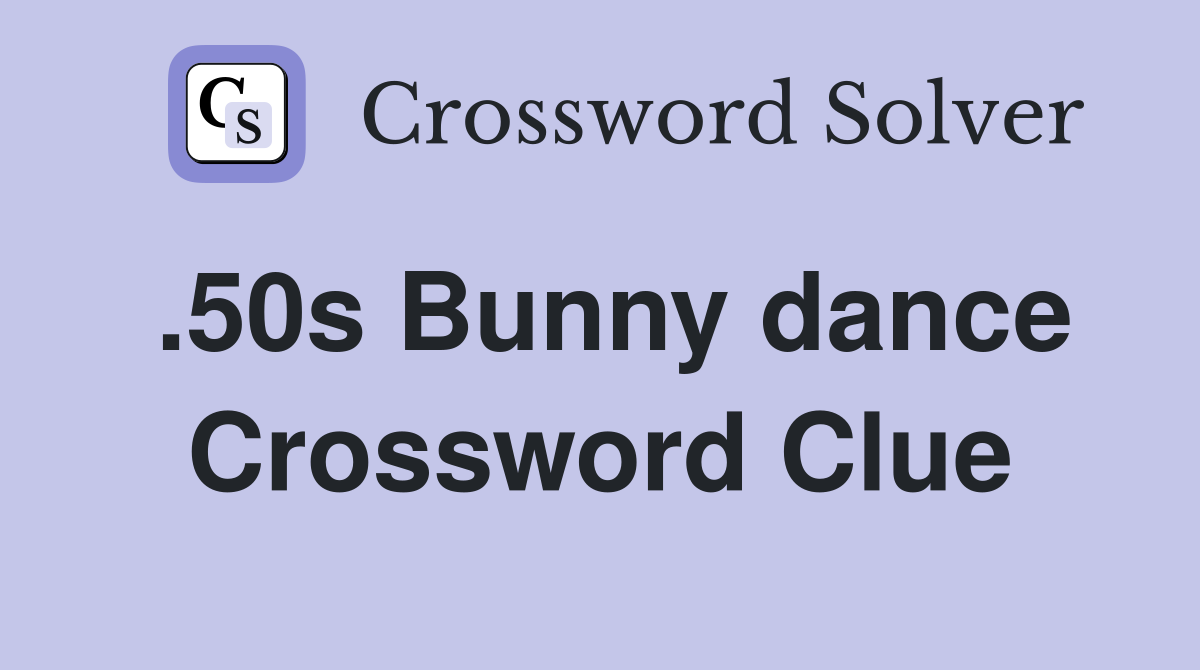 .50s Bunny dance Crossword Clue
