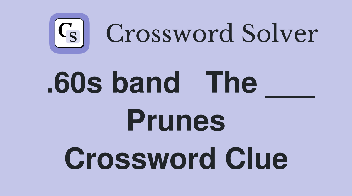 .60s band   The ___ Prunes Crossword Clue