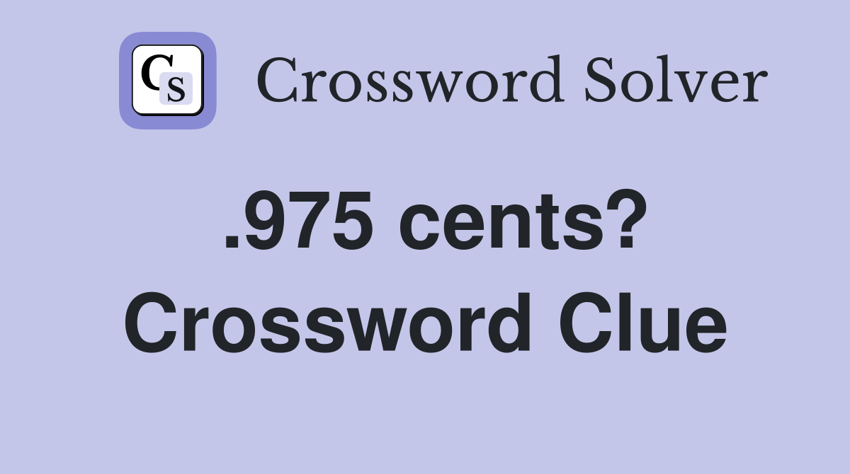 .975 cents? Crossword Clue