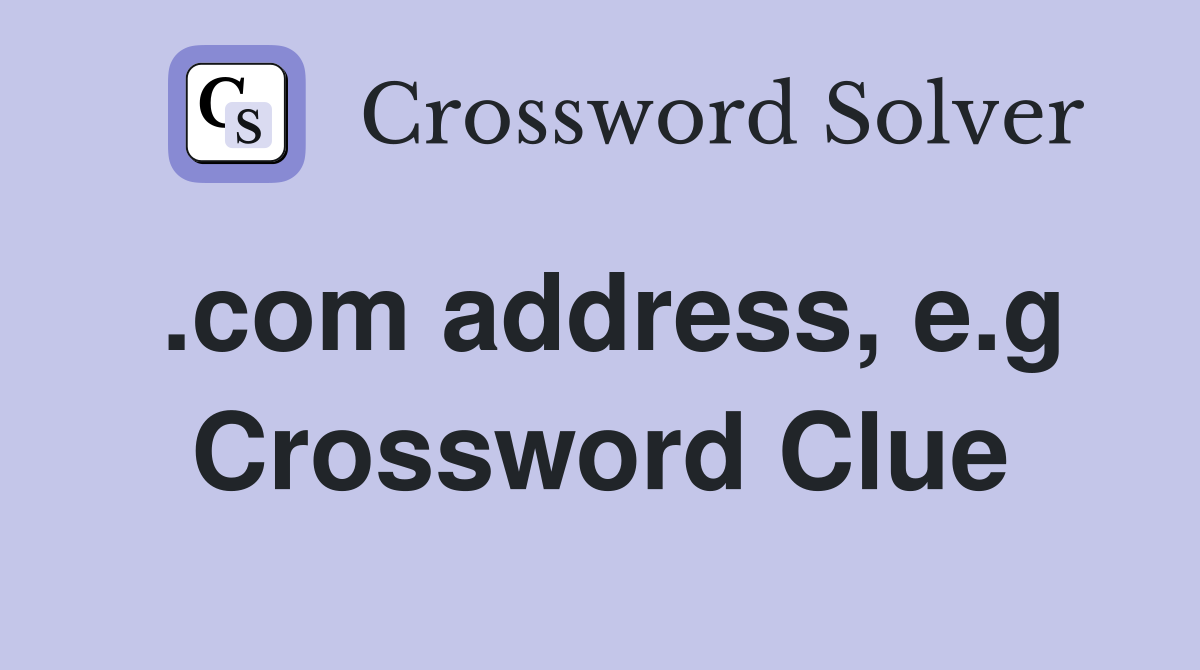 .com address, e.g Crossword Clue