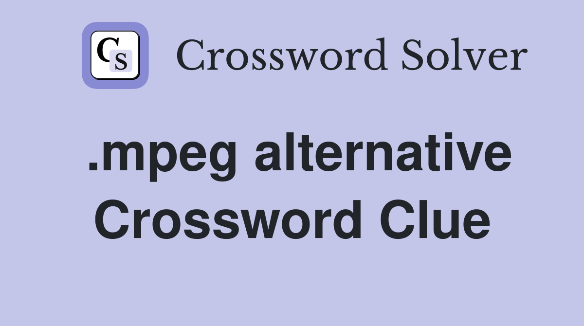 .mpeg alternative Crossword Clue