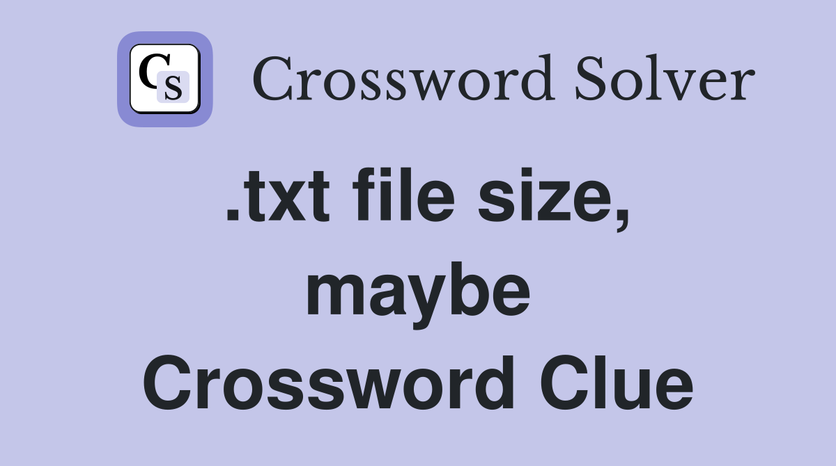 .txt file size, maybe Crossword Clue